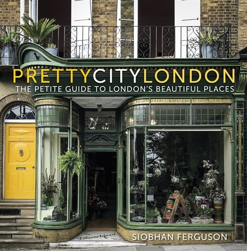 prettycitylondon: The Petite Guide to Londons Beautiful Places (Paperback)