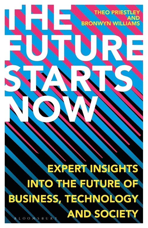 The Future Starts Now : Expert Insights into the Future of Business, Technology and Society (Hardcover)