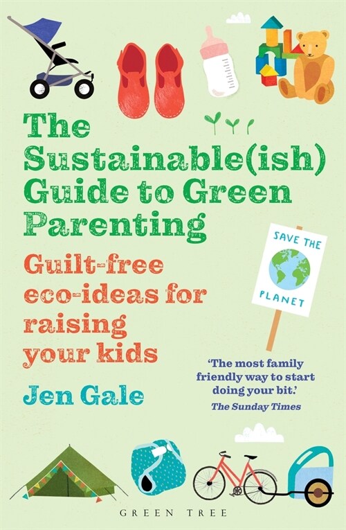 The Sustainable(ish) Guide to Green Parenting : Guilt-Free Eco-Ideas for Raising Your Kids (Paperback)