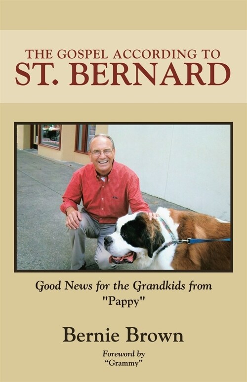 The Gospel According to St. Bernard: Good News for the Grandkids from Pappy (Paperback)