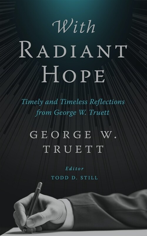 With Radiant Hope: Timely and Timeless Reflections from George W. Truett (Hardcover)