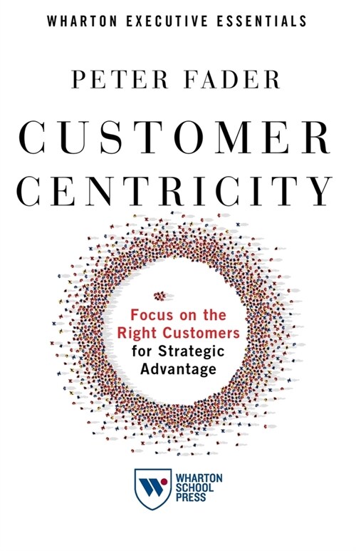 Customer Centricity: Focus on the Right Customers for Strategic Advantage (Paperback)