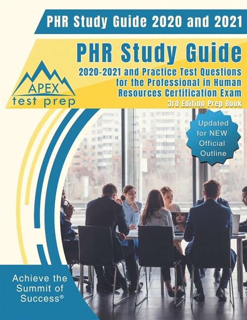 PHR Study Guide 2020 and 2021: PHR Study Guide 2020-2021 and Practice Test Questions for the Professional in Human Resources Certification Exam [3rd (Paperback)