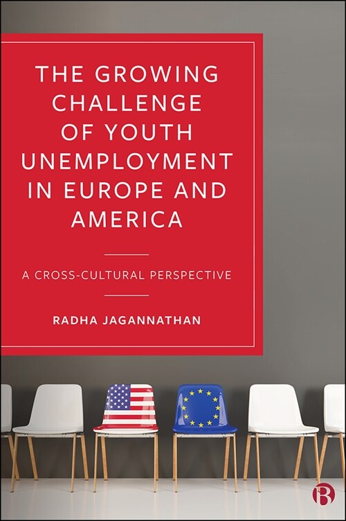The Growing Challenge of Youth Unemployment in Europe and America : A Cross-Cultural Perspective (Hardcover)