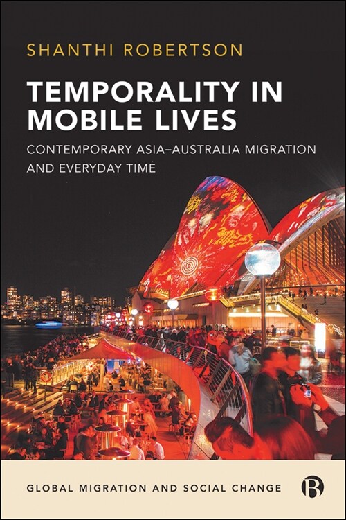 Temporality in Mobile Lives : Contemporary Asia–Australia Migration and Everyday Time (Hardcover)