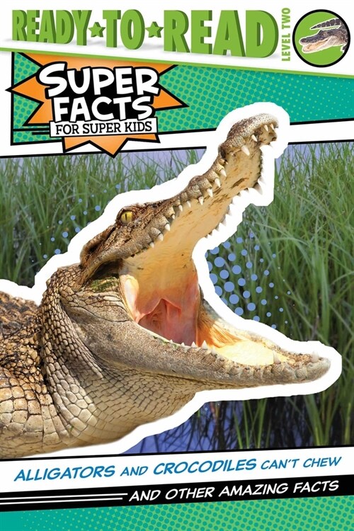 Alligators and Crocodiles Cant Chew!: And Other Amazing Facts (Ready-To-Read Level 2) (Paperback)