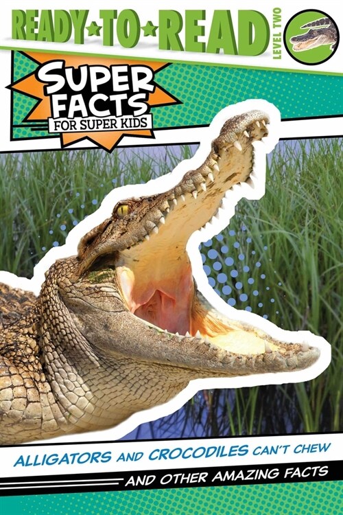 Alligators and Crocodiles Cant Chew!: And Other Amazing Facts (Ready-To-Read Level 2) (Hardcover)