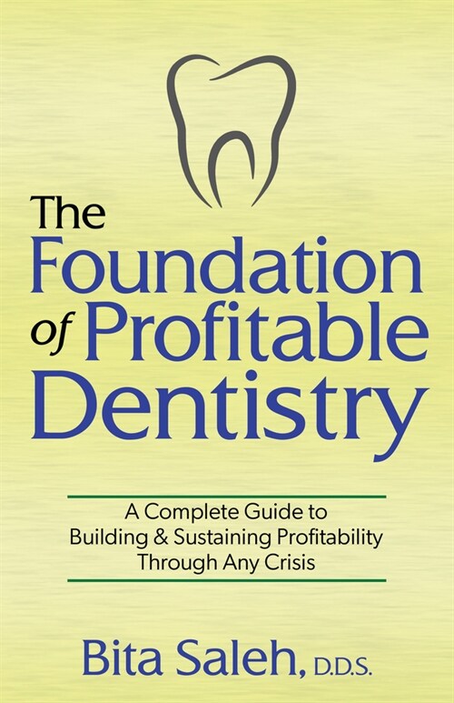 The Foundation of Profitable Dentistry: A Complete Guide to Building & Sustaining Profitability Through Any Crisis (Paperback)