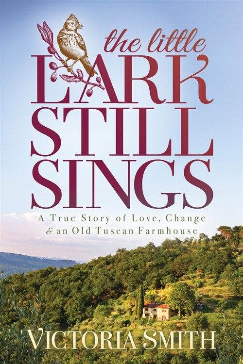 The Little Lark Still Sings: A True Story of Love, Change & an Old Tuscan Farmhouse (Paperback)