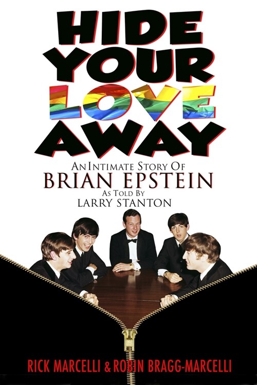 Hide Your Love Away: An Intimate Story of Brian Epstein as Told by Larry Stanton (Hardcover)