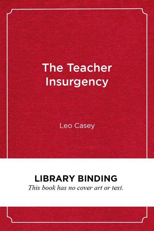 The Teacher Insurgency: A Strategic and Organizing Perspective (Library Binding)