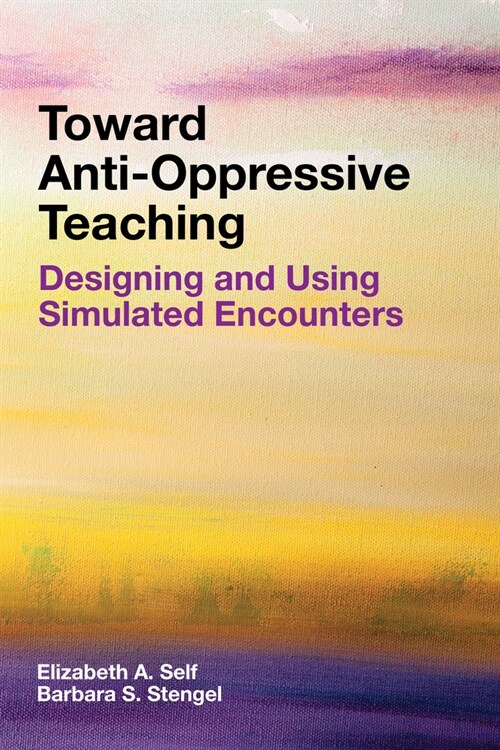 Toward Anti-Oppressive Teaching: Designing and Using Simulated Encounters (Paperback)