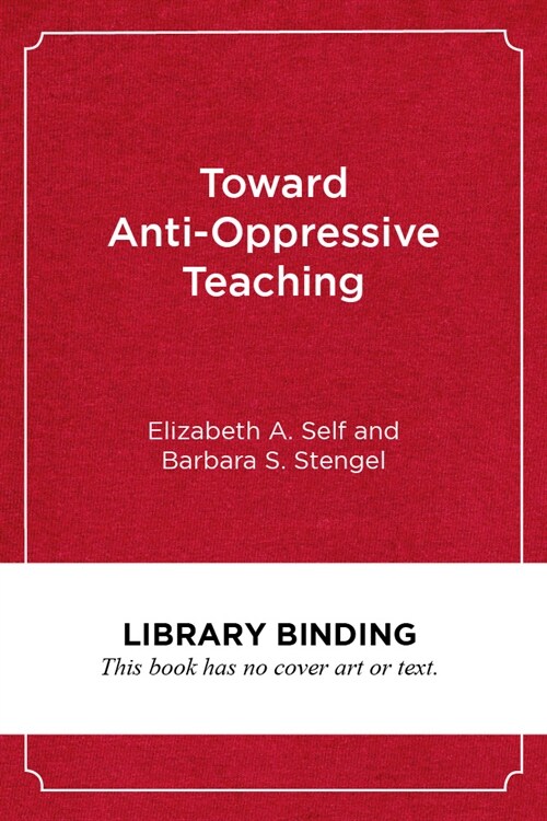 Toward Anti-Oppressive Teaching: Designing and Using Simulated Encounters (Library Binding)