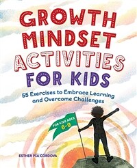 Growth Mindset Activities for Kids: 55 Exercises to Embrace Learning and Overcome Challenges (Paperback)