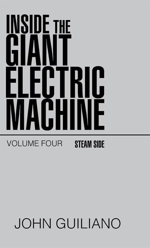 Inside the Giant Electric Machine: Volume Four Steam Side (Hardcover)