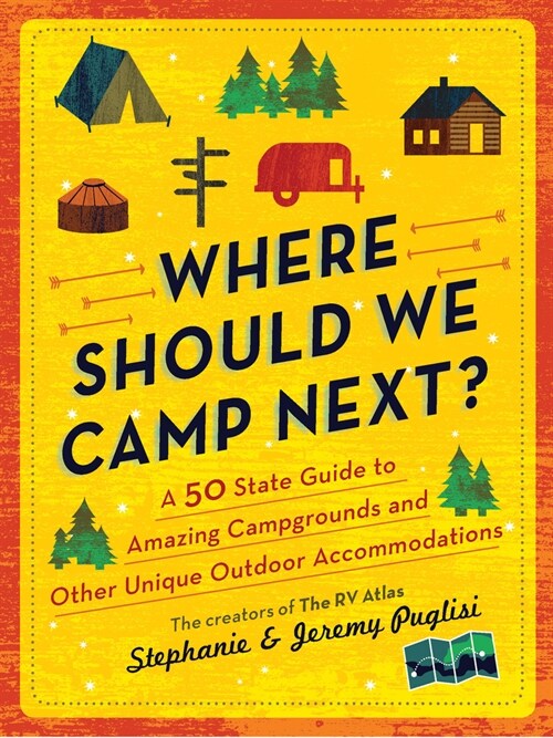 Where Should We Camp Next?: A 50-State Guide to Amazing Campgrounds and Other Unique Outdoor Accommodations (Paperback)