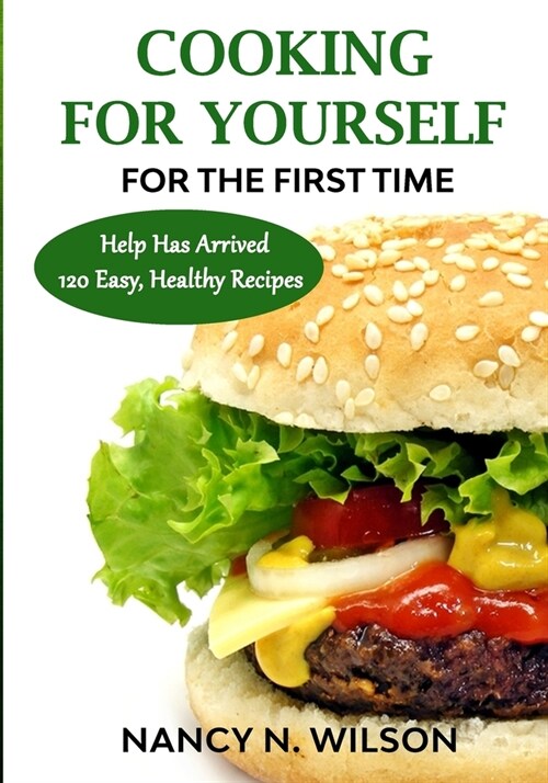 COOKING FOR YOURSELF for the First Time: Help Has Arrived - 120 Easy, Healthy Recipes (Paperback)