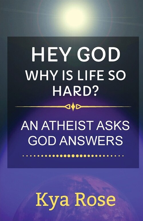 Hey God, Why Is Life So Hard?: An Atheist asks, God answers (Paperback)