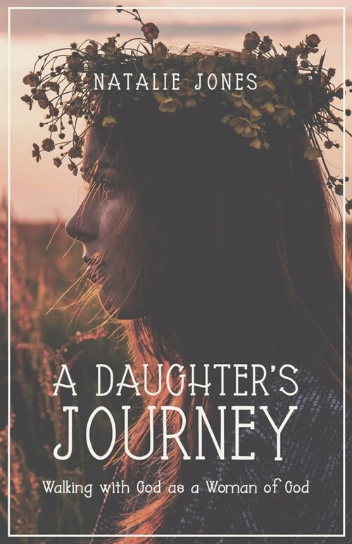 A Daughters Journey: Walking with God as a Woman of God (Paperback)