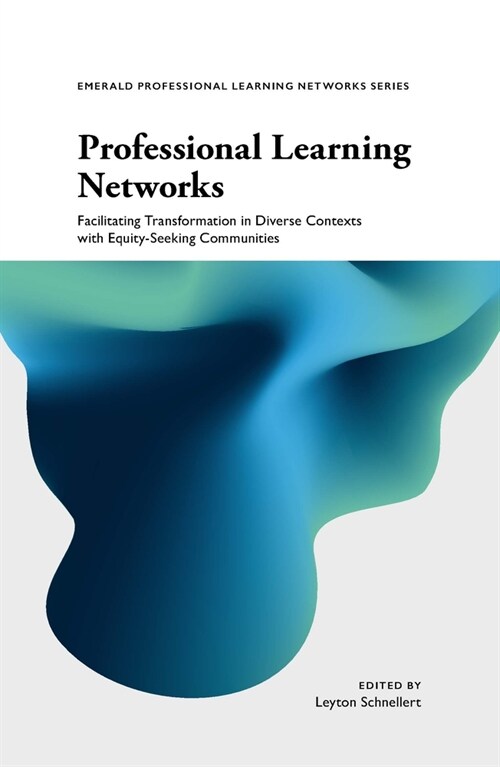 Professional Learning Networks : Facilitating Transformation in Diverse Contexts with Equity-seeking Communities (Paperback)