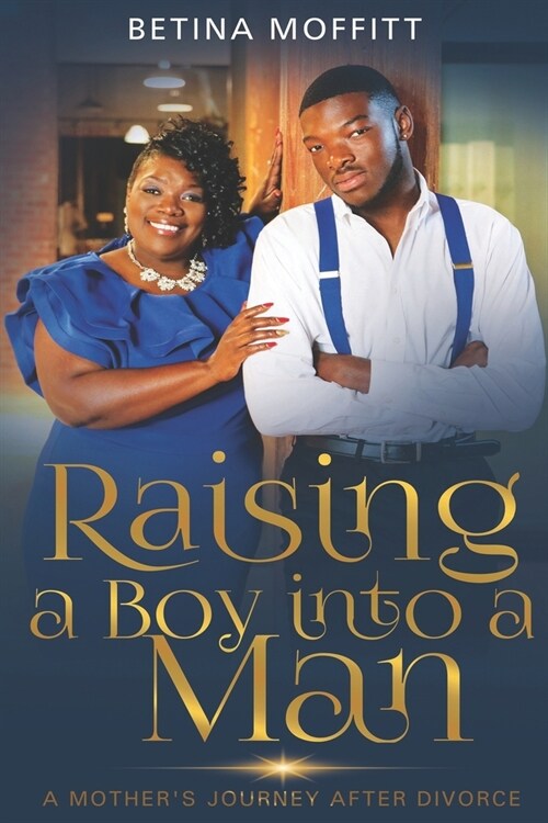 Raising a Boy Into a Man: A Mothers Journey After Divorce (Paperback)