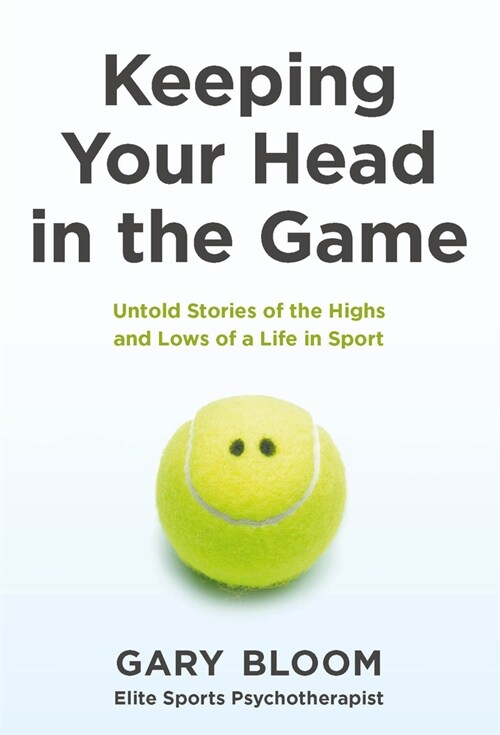 Keeping Your Head in the Game : Untold Stories of the Highs and Lows of a Life in Sport (Hardcover)