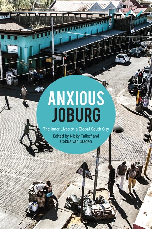 Anxious Joburg: The Inner Lives of a Global South City (Hardcover)