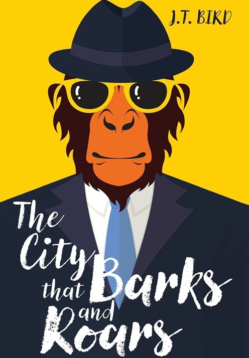 The City That Barks And Roars : A thrilling detective mystery in a world of walking talking animals (Hardcover)