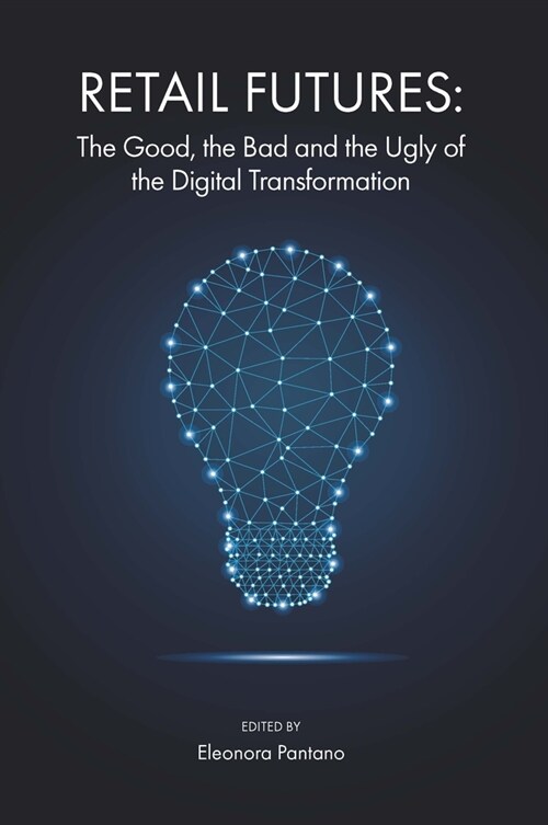 Retail Futures : The Good, the Bad and the Ugly of the Digital Transformation (Hardcover)