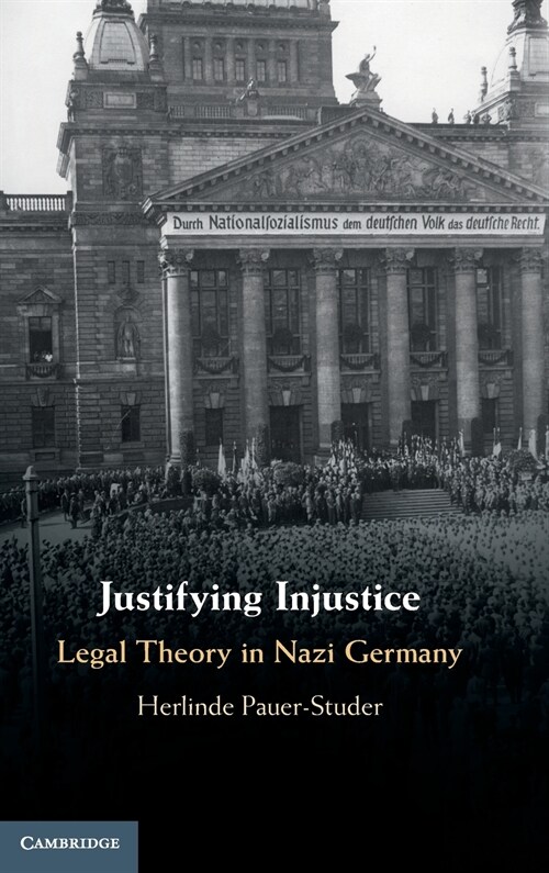 Justifying Injustice : Legal Theory in Nazi Germany (Hardcover)