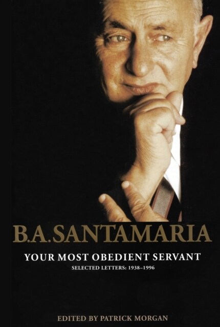 B.A. Santamaria: Your Most Obedient Servant: Selected Letters: 1938-1996 (Paperback)