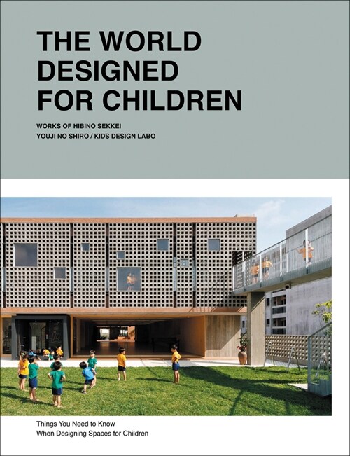 The World Designed for Children: Complete Works of Hibino Sekkei Youji No Shiro and Kids Design Labo (Hardcover)