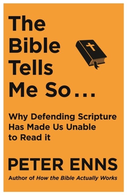 The Bible Tells Me So : Why defending Scripture has made us unable to read it (Paperback)