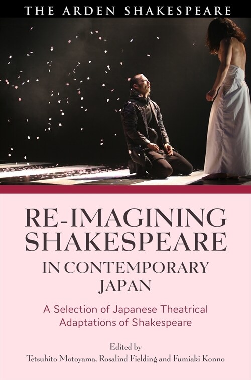 Re-imagining Shakespeare in Contemporary Japan : A Selection of Japanese Theatrical Adaptations of Shakespeare (Hardcover)