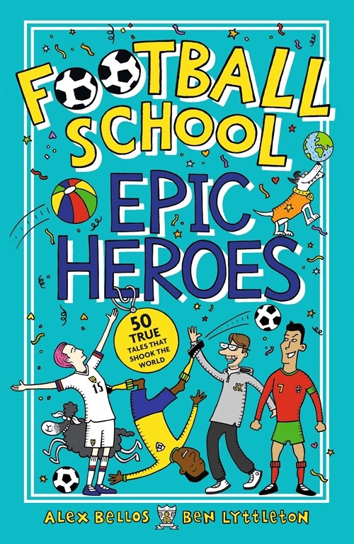 Football School Epic Heroes : 50 true tales that shook the world (Paperback)