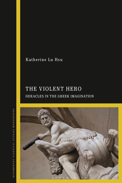 The Violent Hero : Heracles in the Greek Imagination (Hardcover)