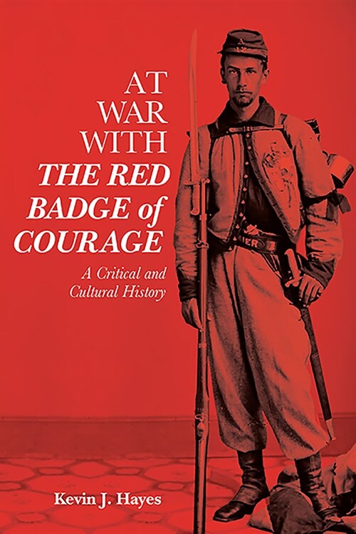 At War with the Red Badge of Courage: A Critical and Cultural History (Hardcover)