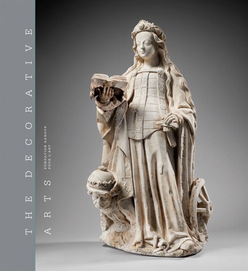 The Decorative Arts: Sculptures, Enamels, Maiolicas and Tapestries (Hardcover)