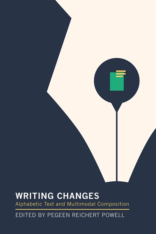 Writing Changes: Alphabetic Text and Multimodal Composition (Hardcover)