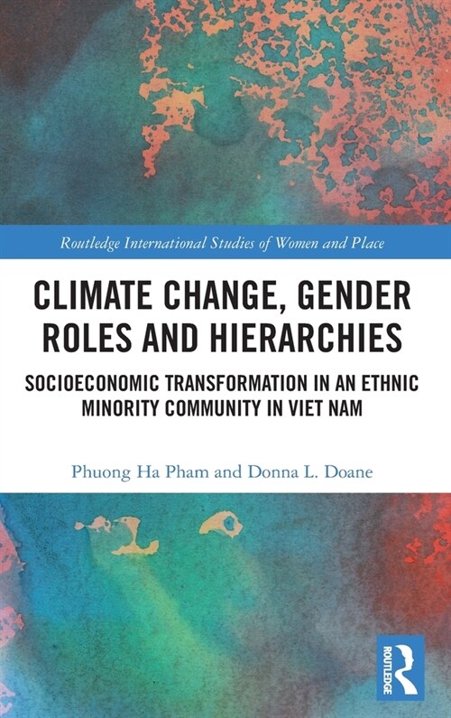Climate Change, Gender Roles and Hierarchies : Socioeconomic Transformation in an Ethnic Minority Community in Viet Nam (Hardcover)