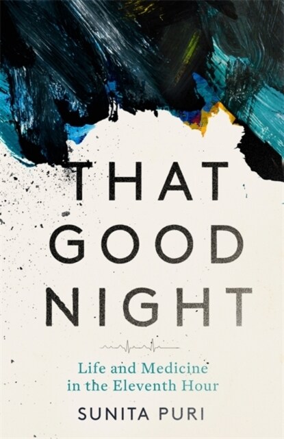 That Good Night : Life and Medicine in the Eleventh Hour (Paperback)