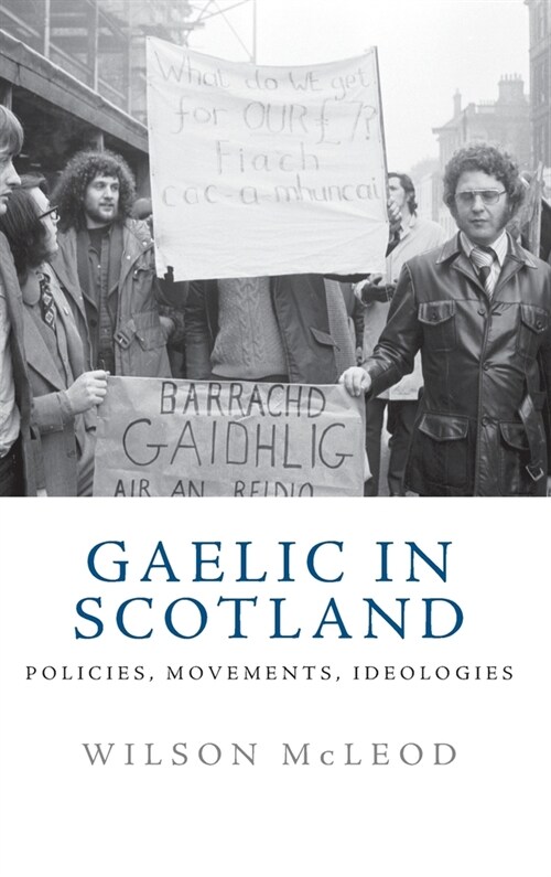 Gaelic in Modern Scotland : Policies, Movements, Ideologies (Hardcover)