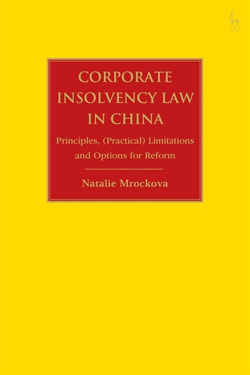 Corporate Bankruptcy Law in China : Principles, Limitations and Options for Reform (Hardcover)