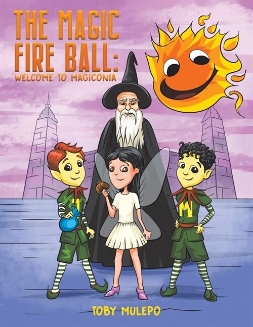 The Magic Fire Ball: Welcome to Magiconia (Paperback)