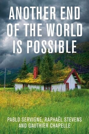 Another End of the World is Possible : Living the Collapse (and Not Merely Surviving It) (Hardcover)