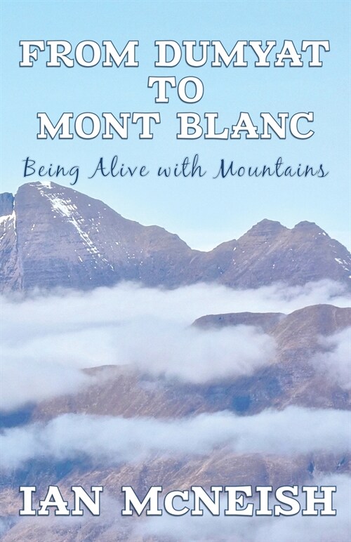 From Dumyat to Mont Blanc : Being Alive with Mountains (Paperback)