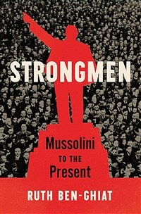 Strongmen : Mussolini to the present / First Edition