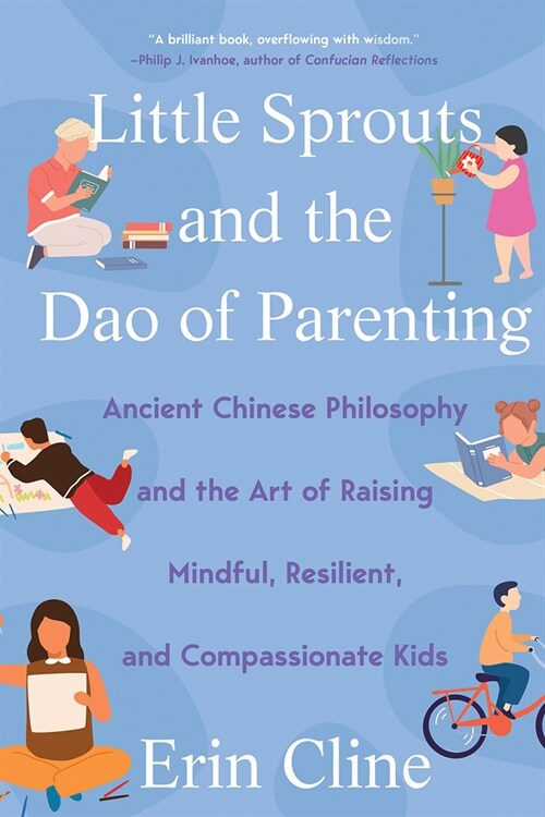 Little Sprouts and the DAO of Parenting: Ancient Chinese Philosophy and the Art of Raising Mindful, Resilient, and Compassionate Kids (Paperback)