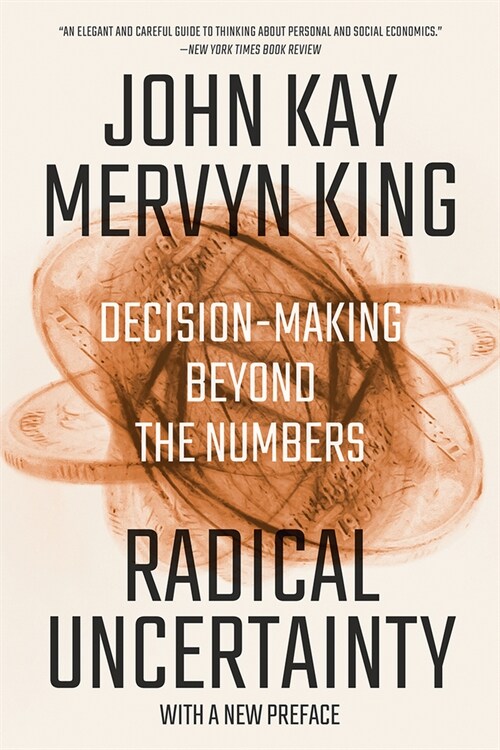 Radical Uncertainty: Decision-Making Beyond the Numbers (Paperback)