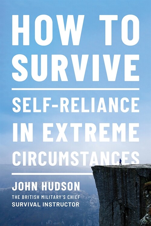 How to Survive: Self-Reliance in Extreme Circumstances (Paperback)